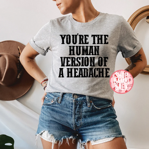 Human Version of a Headache T Shirt OR Sweatshirt