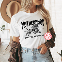 Motherhood Not for the Weak T Shirt OR Sweatshirt