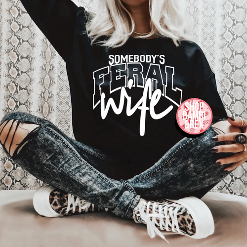 Somebody's Feral Wife T Shirt OR Sweatshirt