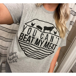 You Can't Beat My Meat T Shirt OR Sweatshirt
