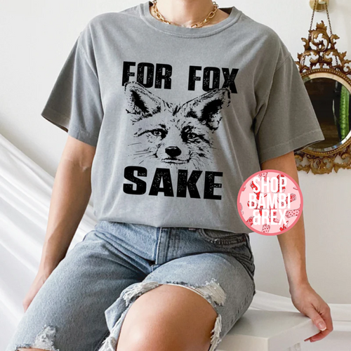 For Fox Sake Shirt OR Sweatshirt