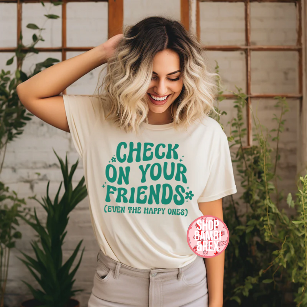 Check on Your Friends T Shirt OR Sweatshirt
