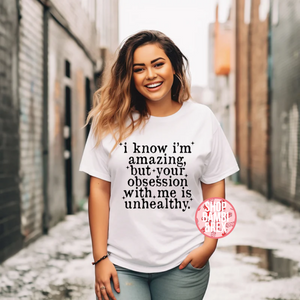 Your Obsession with me is Unhealthy T Shirt OR Sweatshirt