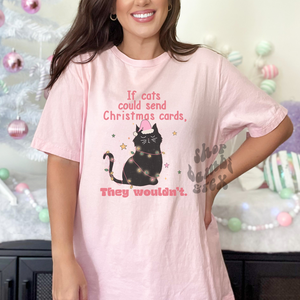 If Cats Could Send Christmas Cards, They Wouldn't Tee OR Sweatshirt