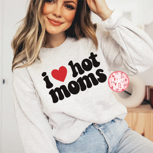 I Love Hot Moms T Shirt OR Sweatshirt