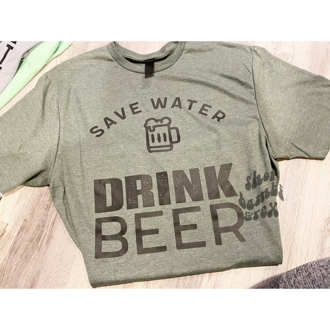 Save Water Drink Beer T Shirt OR Sweatshirt