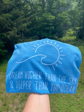 Dream Higher than the Sky and Deeper than the Ocean T Shirt OR Sweatshirt