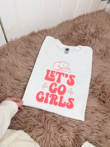 Let's Go Girls Tee OR Sweatshirt